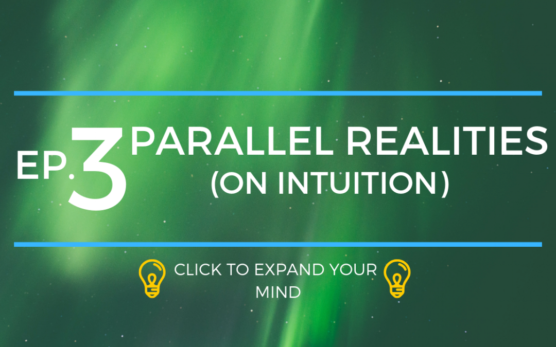 Parallel Realities on Following Your Intuition